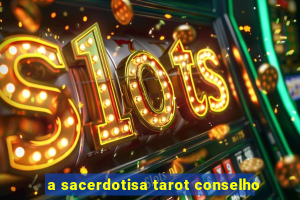 a sacerdotisa tarot conselho